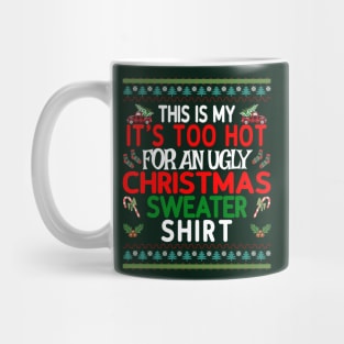 This is my It's too Hot for an Ugly Christmas Sweater Shirt Mug